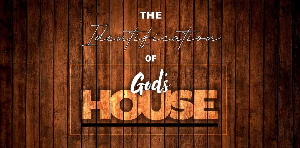 Identification Of God’s House – Part 4